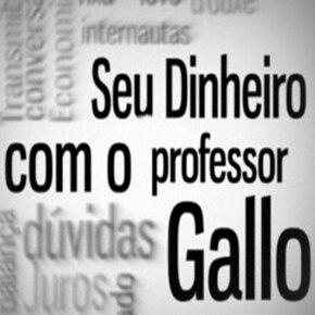 Seu Dinheiro com o Professor Gallo Seu Dinheiro com o Professor Gallo
