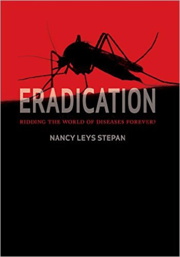 Eradication: Ridding the World of Diseases Forever? (Nancy Leys Stepan)