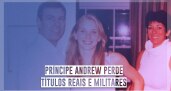 Príncipe Andrew perde títulos reais e militares...