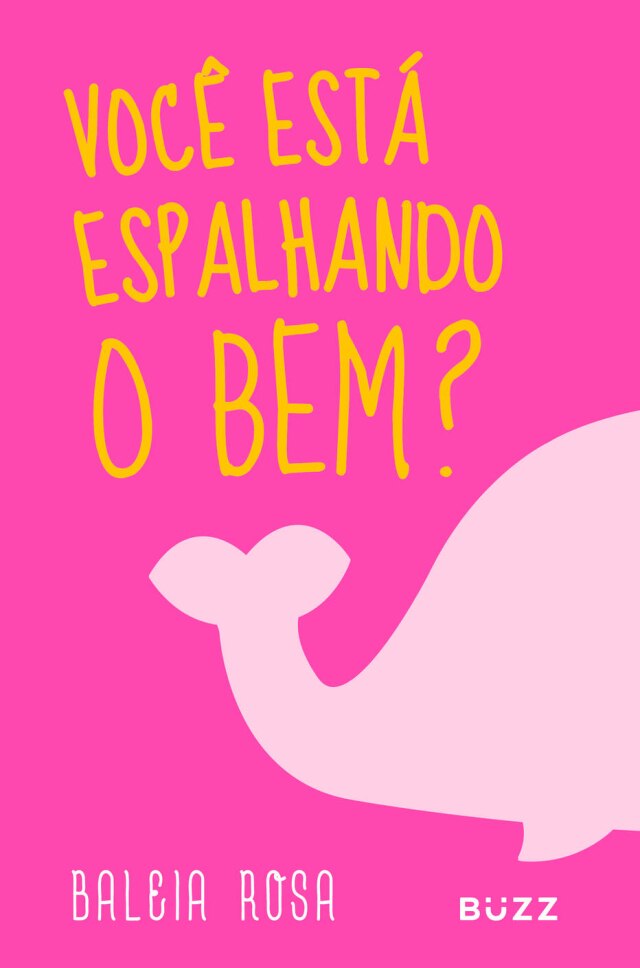 Capa do livro 'Baleia Rosa – Você está espalhando o bem?'/Buzz Editora Livro reúne desafios para praticar e espalhar o bem.