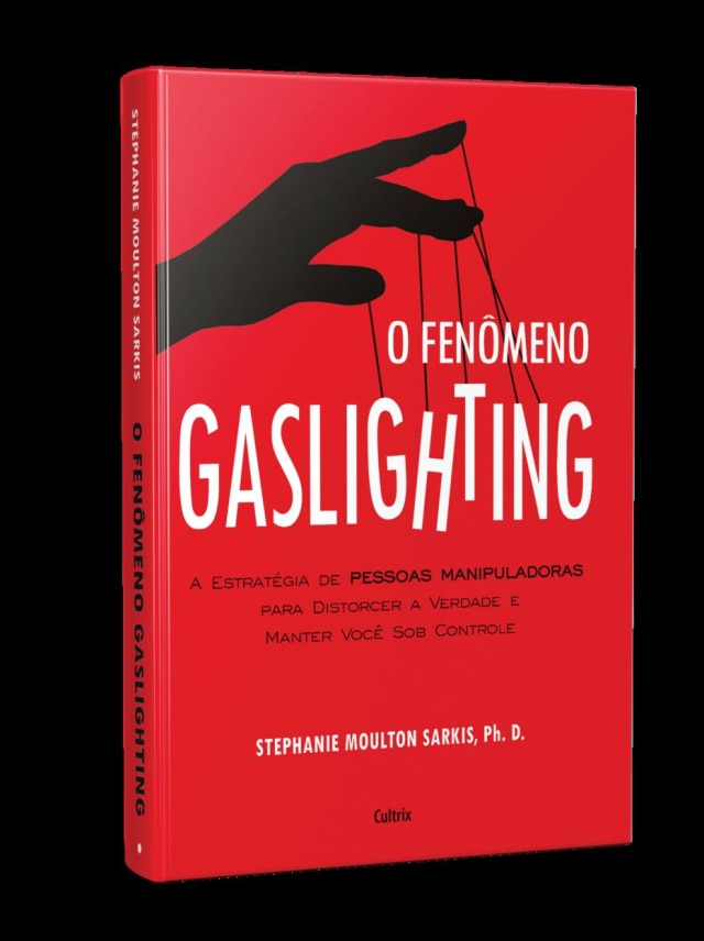Cultrix O livro 'O Fenômeno Gaslighting', escrito pela americana Stephanie Moulton Sarkis, especialista em comportamento e saúde mental
