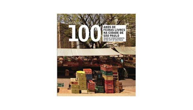 Reprodução 100 anos de feiras livres na cidade de São Paulo. Dos autores Hélio Junqueira e Marcia Peetz. Editora Via Impressa, 312 páginas, R$ 130.